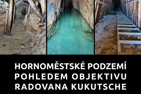 HORNOMĚSTSKÉ PODZEMÍ POHLEDEM OBJEKTIVU RADOVANA KUKUTSCHE, 6.3.-27.4.2025