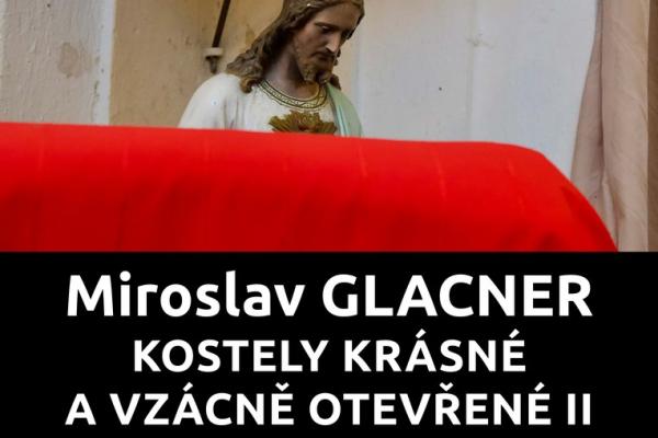 MIROSLAV GLACNER: KOSTELY KRÁSNÉ A VZÁCNĚ OTEVŘENÉ II, 10.9.-27.10.2024