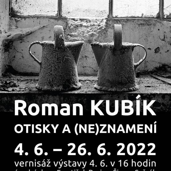 ROMAN KUBÍK: OTISKY A (NE)ZNAMENÍ, 4.-26.6.2022