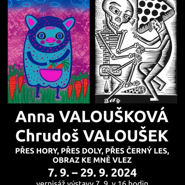 ANNA VALOUŠKOVÁ - CHRUDOŠ VALOUŠEK: PŘES HORY, PŘES DOLY, PŘES ČERNÝ LES, OBRAZ KE MNĚ VLEZ, 7.-29.9.2024