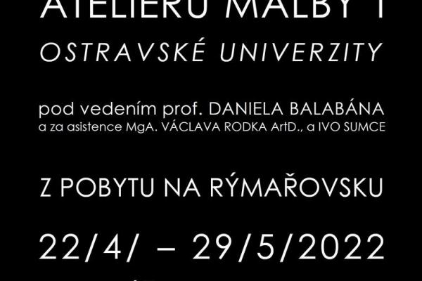 VÝSTAVA STUDENTŮ ATELIÉRU MALBY 1 OSTRAVSKÉ UNIVERZITY, 22.4.-29.5.2022